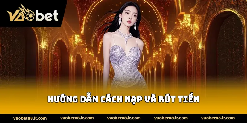 Hướng dẫn cách nạp và rút tiền